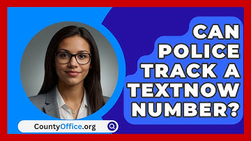 Can Police Track A TextNow Number? - CountyOffice.org