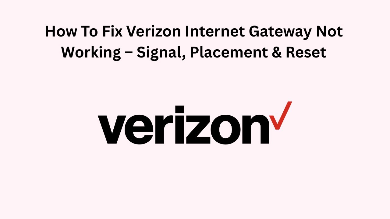 How To Fix Verizon Internet Gateway Not Working – Signal, Placement & Reset