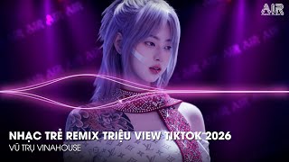 NONSTOP Club 2026 Vinahouse Việt Mix - CỰC PHẨM REMIX GÂY BÃO TIKTOK🎼NHẠC TRẺ REMIX TRIỆU VIEW 2026