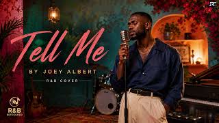 TELL ME by Joey Albert (R&B COVER) | Ultimate 90's Slow Jam Experience