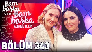 Bambaşka Sohbetler 343. Bölüm - Nursel Köse |  