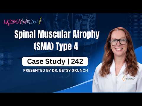 Case Study 242 - Spinal Muscular Atrophy Type 4 | Explained by Dr Betsy Grunch