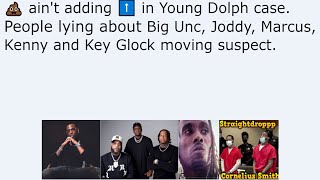 💩 ain't adding ⬆️ in Young Dolph case. People lying about Big Unc, Joddy, Marcus, Kenny and Key