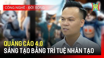 Quảng cáo 4.0 - sáng tạo bằng trí tuệ nhân tạo | Công nghệ đời sống