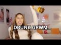 Drunk grwm  ft special guest