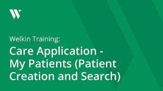 Welkin Training: My Patients (Patient Creation & Search)
