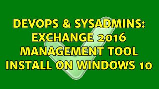 DevOps & SysAdmins: Exchange 2016 management tool install on Windows 10 Profile