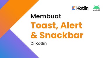[ KOTLIN ] TOAST, ALERT DIALOG & SNACKBAR DI KOTLIN