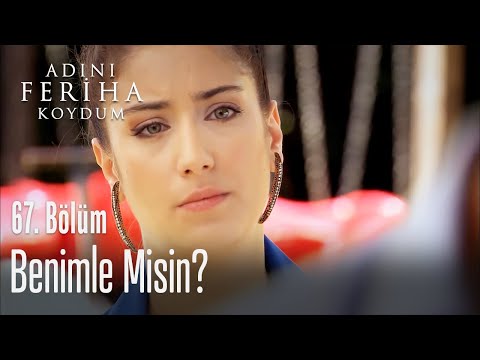 Benimle misin? - Adını Feriha Koydum 67. Bölüm