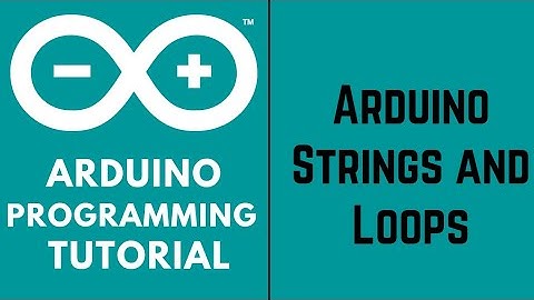 Arduino Tutorial for Beginners - Arduino Strings and Loops