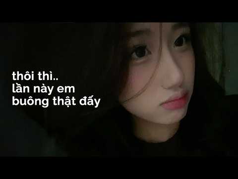 𝐏𝐥𝐚𝐲𝐥𝐢𝐬𝐭 𝐯𝐨̂̃ 𝐯𝐞̂̀: Thôi thì.. lần này em buông thật đấy