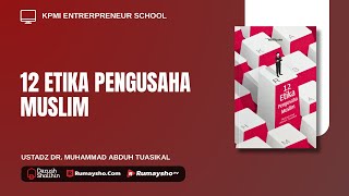12 Etika Pengusaha Muslim #2 - Ustadz Dr. Muhammad Abduh Tuasikal, M.Sc.