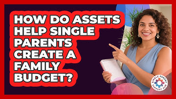How Do Assets Help Single Parents Create A Family Budget? - Single Parent Support Hub