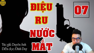 ĐIỆU RU NƯỚC MẮT - Tập 07 - Tiểu thuyết trinh thám tuyệt hay do MC Đình Duy Diễn đọc