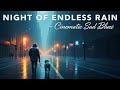Night of Endless Rain 🌌 Cinematic Emotional Blues Ballad  Rainy Dog Blues Radio