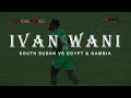 Ivan wani south sudan vs egypt  gambia