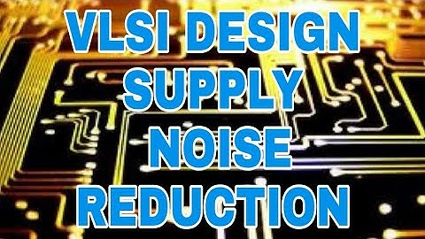 VLSI Design. Power supply noise reduction process.