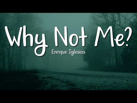 Enrique Iglesias – Why Not Me (Lyrics) | Emotional Love Song