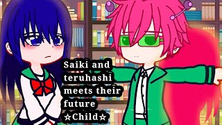 Saiki and teruhashi meets their future child 😱 || Au video || Gacha club || Saiki k reaction ||