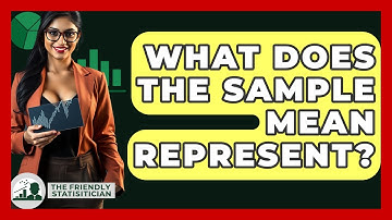 What Does The Sample Mean Represent? - The Friendly Statistician