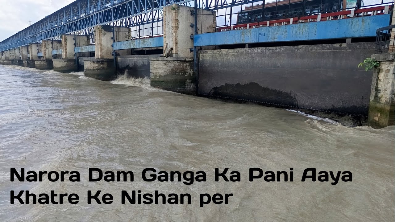 ऐसा तांडव नहीं देखा होगा मा ganga का| बारिश से तबाही | Narora Dam live 