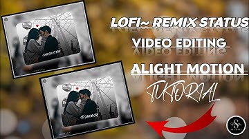 Lo-fi Remix Status Video Editing Alight Motion | Lofi Song Alight Motion Editing shadab Editz