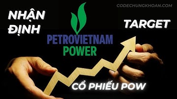 Nhận Định Cổ Phiếu POW - Sắp Tới POW Chia Cổ Tức và Phát Hành Thêm Giá 10 Có Nên Nắm Giữ?