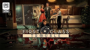 First Class Trouble - Official Epic Games Store Launch