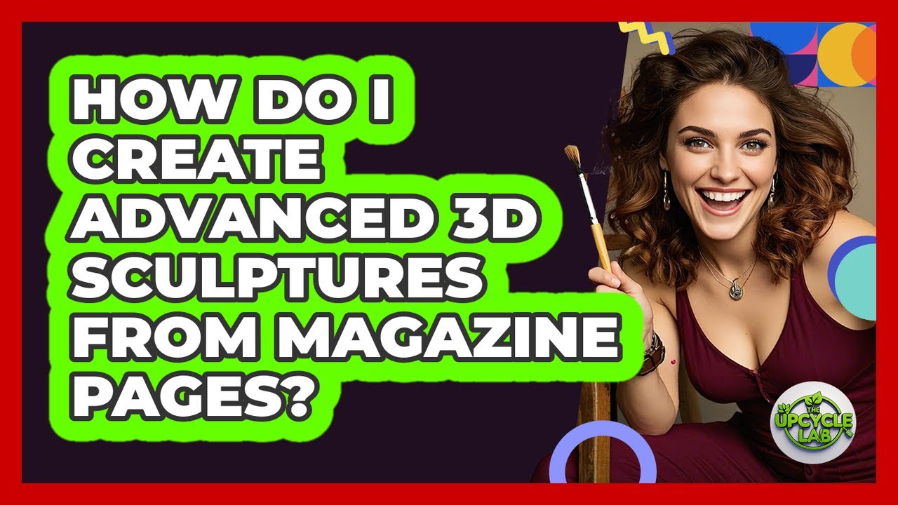 How Do I Create Advanced 3D Sculptures From Magazine Pages? - The Upcycle Lab