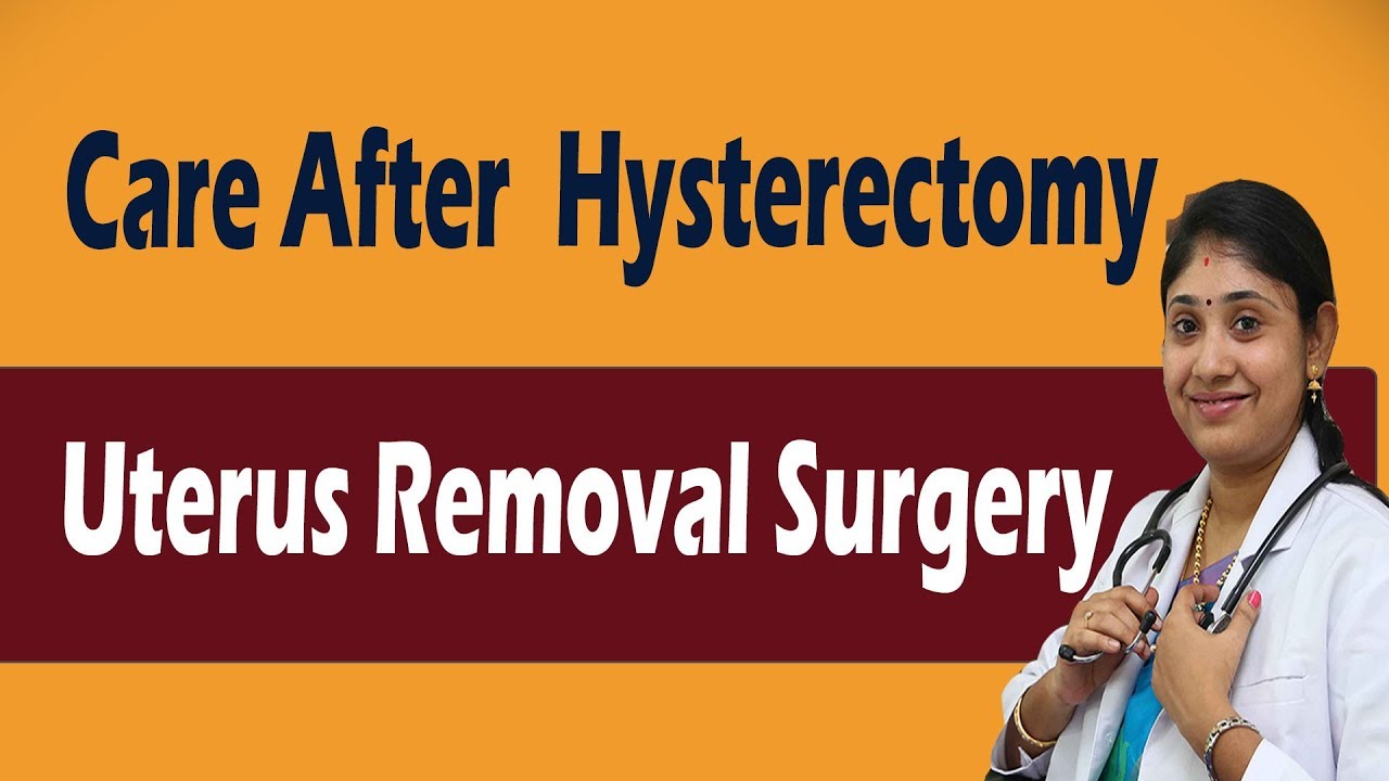 Care After Hysterectomy Uterus Removal Surgery Recovery Precautions