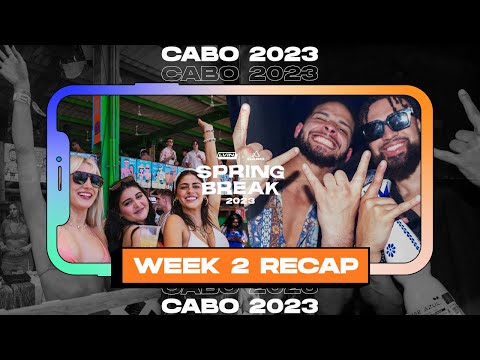 Cabo Spring Break 2023: Week 2 Recap