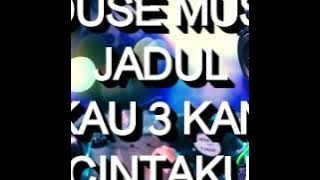 House Music Jadul - Kau 3 Kan Cintaku