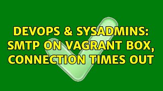 DevOps & SysAdmins: smtp on vagrant box, connection times out