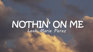 Leah Marie Perez - Nothin' on Me ( Lyrics)