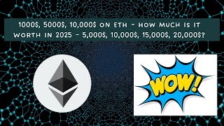 1,000$, 5,000$, 10,000$ on ETH - How Much Is It Worth In 2025 - 5,000$, 10,000$, 15,000$, 20,000$?