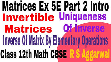 Matrices Ex 5E Part2 Intro Invertible Matrices Uniqueness of Invers Class 12 Math R S Aggarwal CBSE