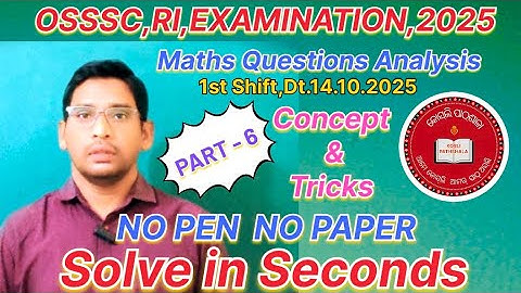 Part - 6 OSSSC,RI,Examination,2025 Maths Questions Analysis Dated - 14.10.2025 (1st Shift)