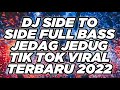 DJ SIDE TO SIDE VIRAL TIK TOK TERBARU 2022 FULL BASS BERGETAR