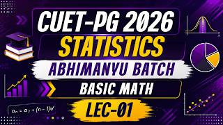 LECTURE - 01 : CUET-PG 2026 Statistics || Abhimanyu 2026 || Basic Math || Mathstats @8810409392