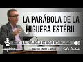 “LA PARÁBOLA DE LA HIGUERA ESTÉRIL” | Pastor Andrés Birch. Predicaciones, estudios bíblicos.