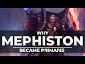 WHY MEPHISTON BECAME PRIMARIS... INSTEAD OF DANTE!