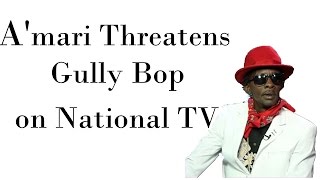 A'mari Threatens Gully Bop on National TV