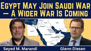 Seyed M. Marandi: Egypt May Join Saudi War - A Wider War Is Coming