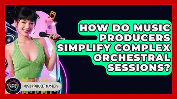 How Do Music Producers Simplify Complex Orchestral Sessions? - Music Producer Mastery