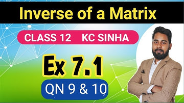 Inverse of a Matrix | Kc Sinha Class 12 | Ex 7.1 QN 9 & 10 | Mathematics Origin | Deepak Roy