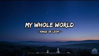 My Whole World - Kings of Leon (Lyrics)