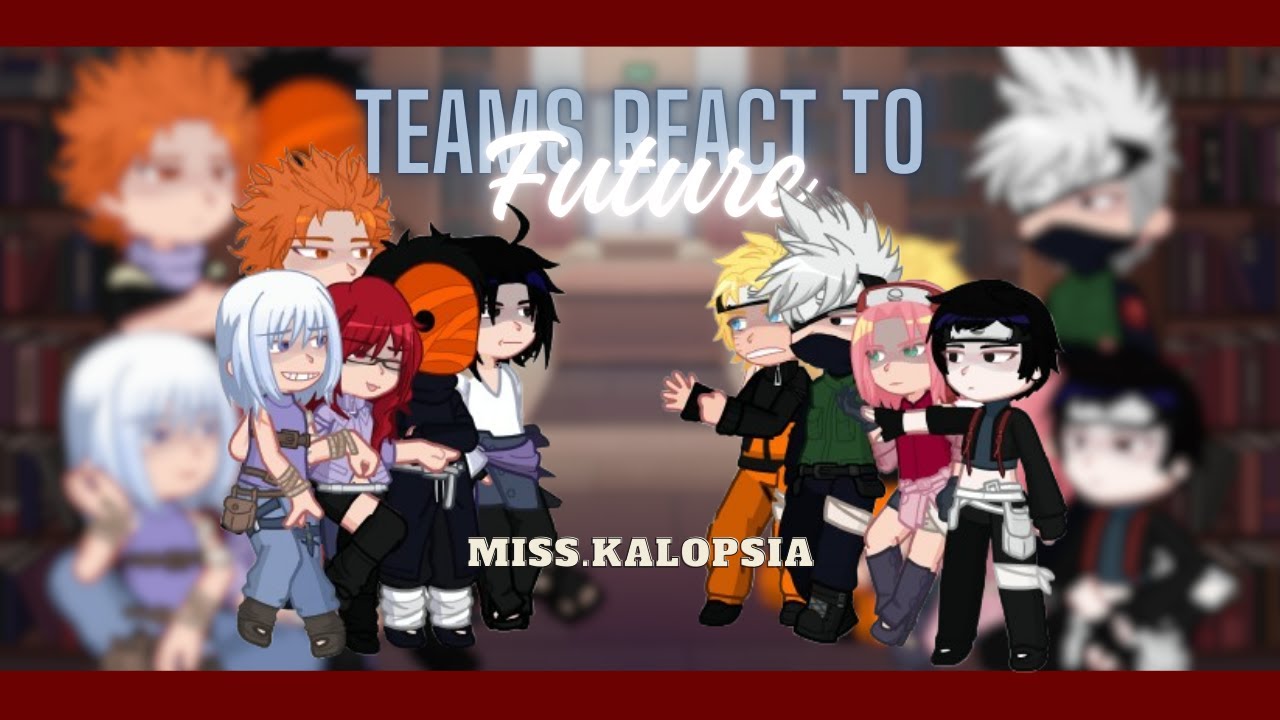 Team 7&Team Hebi/Taka + Obito React To FUTURE  | PART 1 | GL(2)RV | Naruto Shippuden | miss.kalopsia