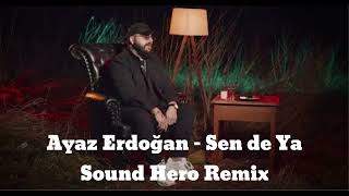 Ayaz Erdoğan - Sen de Ya (Sound Hero Remix) Resimi