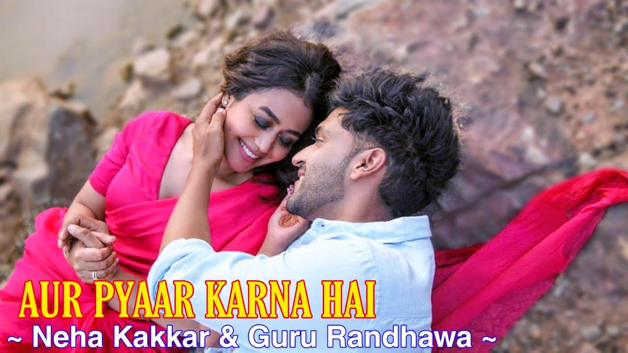 Aur Pyaar Karna Hai Full Song Neha Kakkar Guru Randhawa Sachet