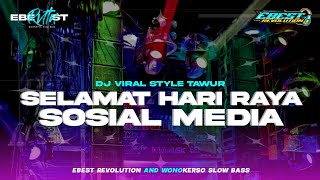DJ SELAMAT HARI RAYA SOSIAL MEDIA STYLE TAWUR VIRAL TIKTOK EBEST REVOLUTION
